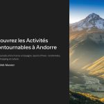 1 Decouvrez les Activites Incontournables a Andorre